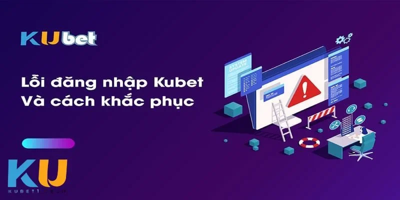 Đăng Nhập kubet Nguyên nhân thường gặp khi đăng nhập và giải pháp hiệu quả